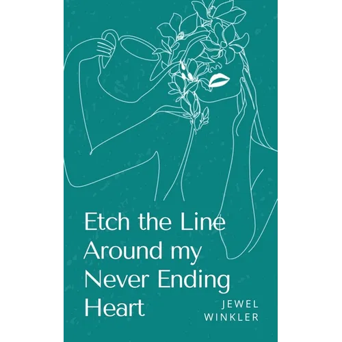 Etch the Line Around my Never Ending Heart