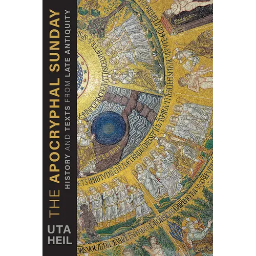 The Apocryphal Sunday: History and Texts from Late Antiquity