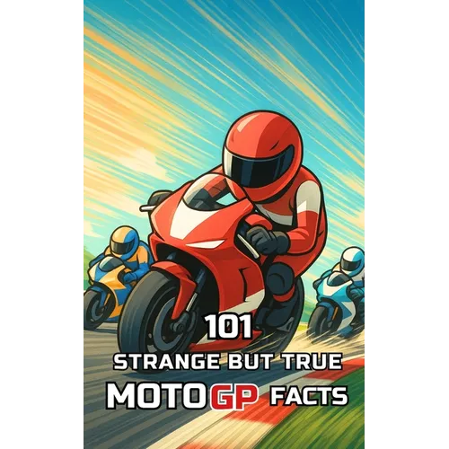 101 Strange But True MotoGP Facts: Incredible and Surprising Events