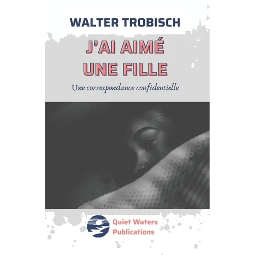 J'ai aimé une fille: Une correspondence confidentielle