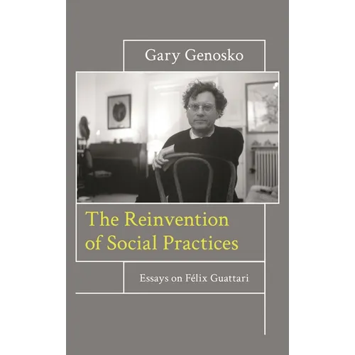 Reinvention of Social Practices: Essays on Félix Guattari
