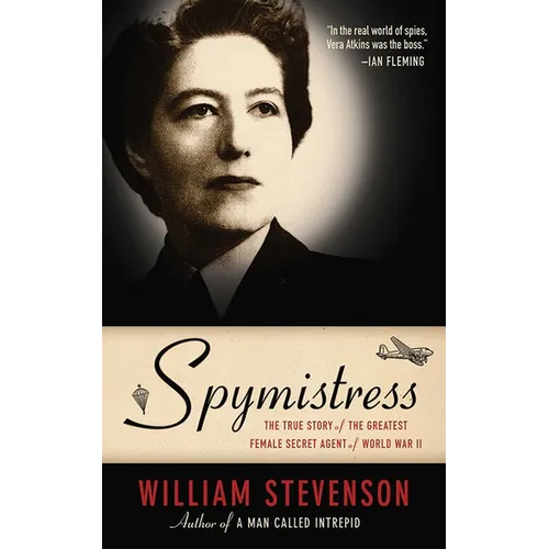 Spymistress: The True Story of the Greatest Female Secret Agent of World War II