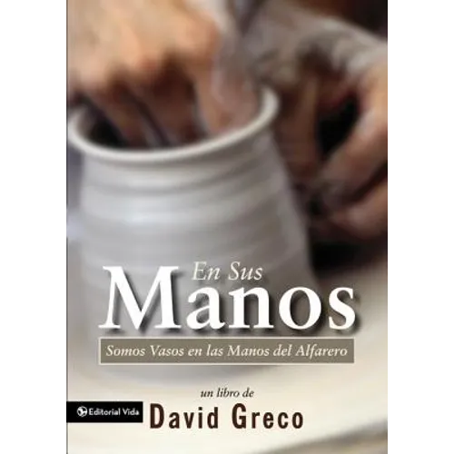 En Sus Manos: Somos Vasos En Las Manos del Alfarero