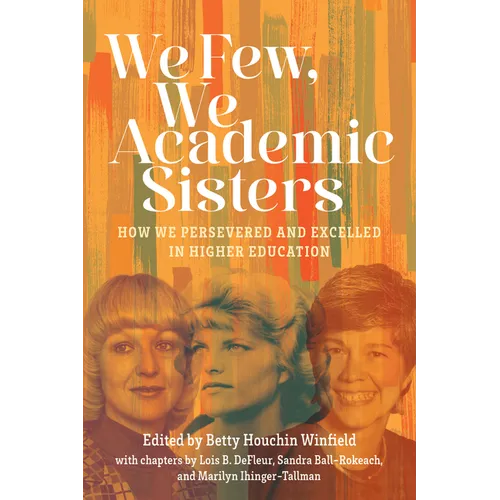 We Few, We Academic Sisters: How We Persevered and Excelled in Higher Education