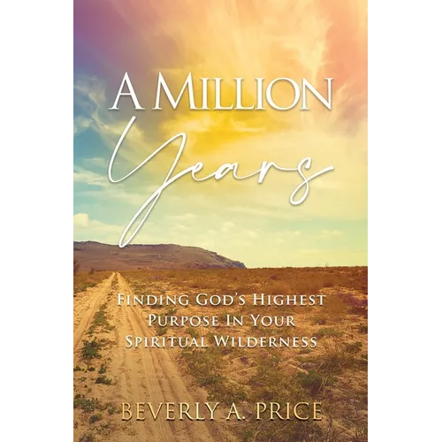A Million Years: Finding God's Highest Purpose in Your Spiritual Wilderness