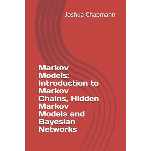 Markov Models: Introduction to Markov Chains, Hidden Markov Models and Bayesian Networks