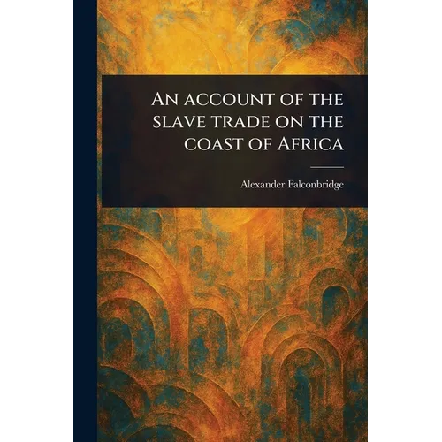 An Account of the Slave Trade on the Coast of Africa