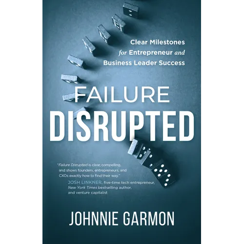 Failure Disrupted: Clear Milestones for Entrepreneur and Business Leader Success