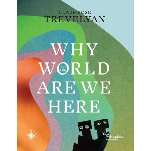 Why in the World Are We Here?