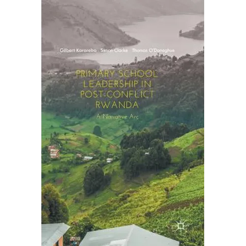 Primary School Leadership in Post-Conflict Rwanda: A Narrative ARC