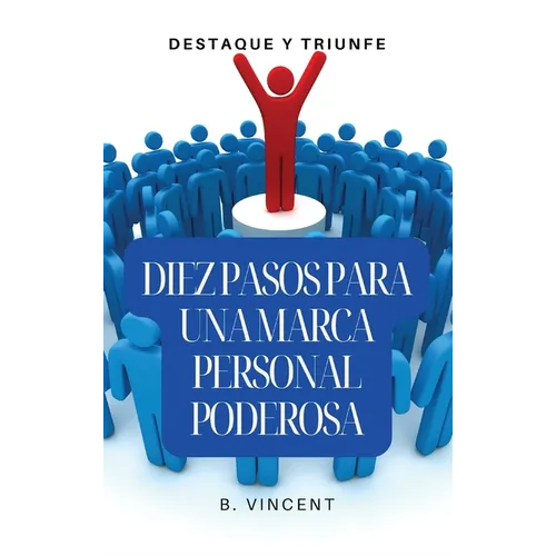 Diez pasos para una marca personal poderosa: destaque y triunfe
