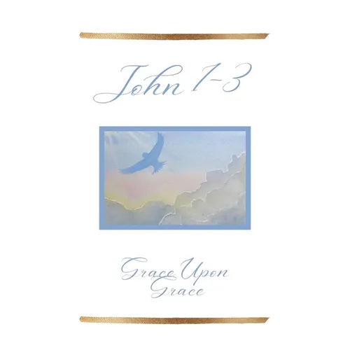 John 1-3: Grace Upon Grace