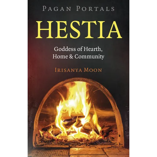 Pagan Portals: Hestia: Goddess of Hearth, Home & Community - Paperback
