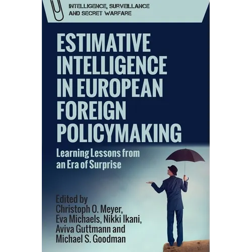 Estimative Intelligence in European Foreign Policymaking: Learning Lessons from an Era of Surprise