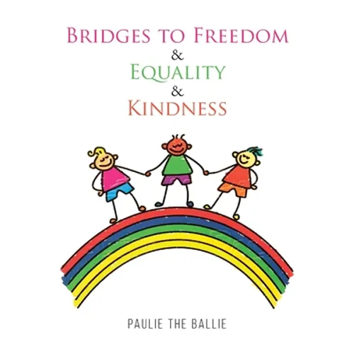 Bridges to Freedom & Equality & Kindness: A Play