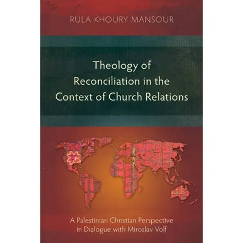 Theology of Reconciliation in the Context of Church Relations: A Palestinian Christian Perspective in Dialogue with Miroslav Volf