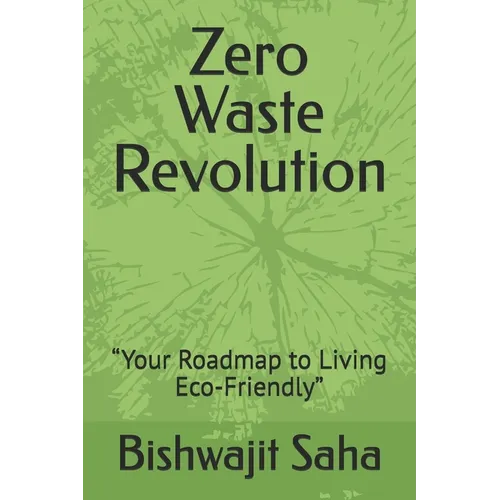 Zero Waste Revolution: "Your Roadmap to Living Eco-Friendly"