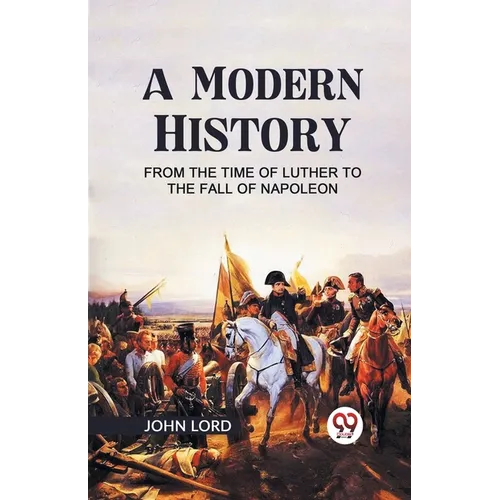 A Modern History from the Time of Luther to the Fall of Napoleon