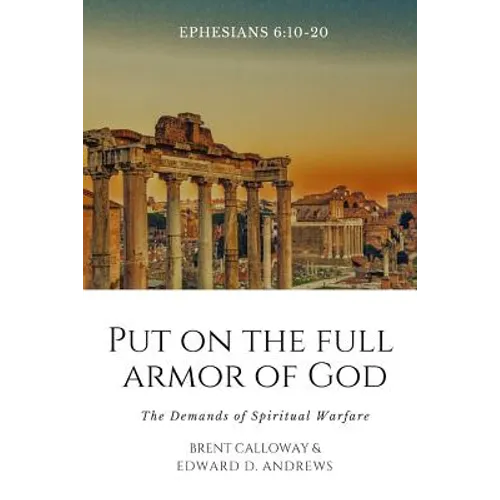 Put on the Full Armor of God: The Demands of Spiritual Warfare