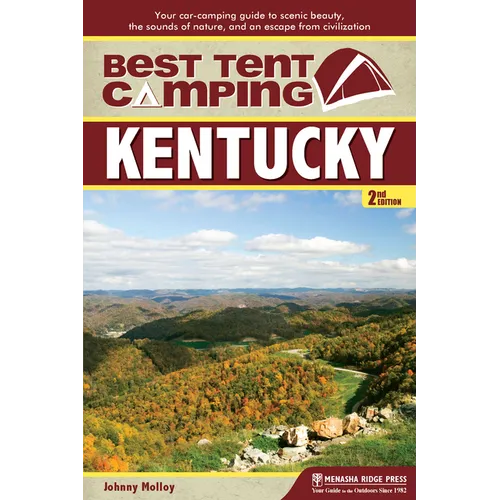 Best Tent Camping: Kentucky: Your Car-Camping Guide to Scenic Beauty, the Sounds of Nature, and an Escape from Civilization