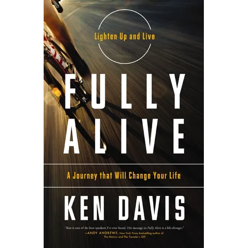 Fully Alive: Lighten Up and Live - A Journey that Will Change Your LIfe