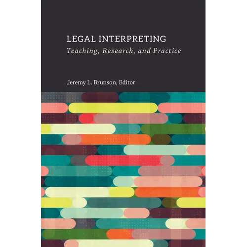 Legal Interpreting: Teaching, Research, and Practice Volume 12