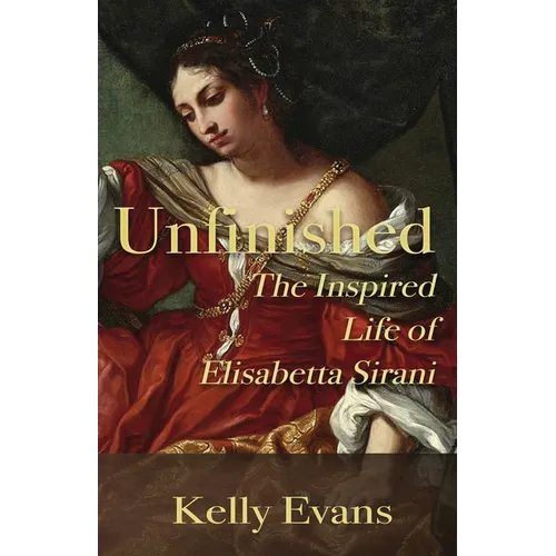 Unfinished: The Inspired Life of Elisabetta Sirani