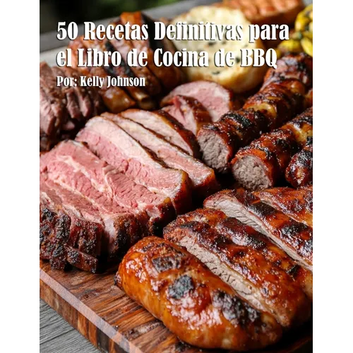 50 Recetas Definitivas para el Libro de Cocina de BBQ