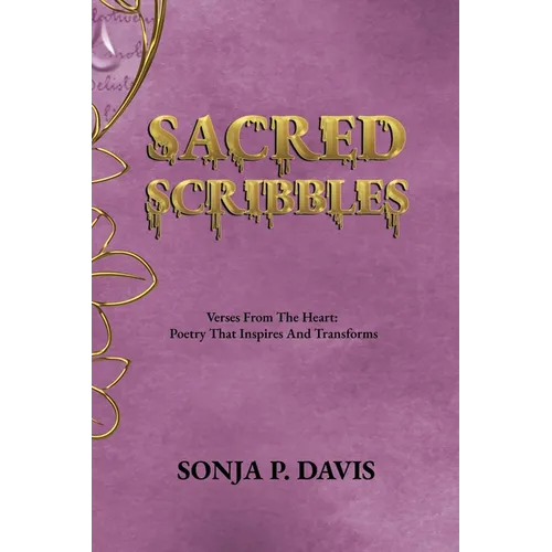 SACRED SCRIBBLES Verses From The Heart: Poetry That Inspires And Transforms