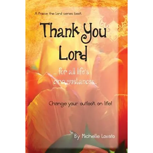 Thank You Lord...for all of life's circumstances...: Change your outlook on life in 2 months