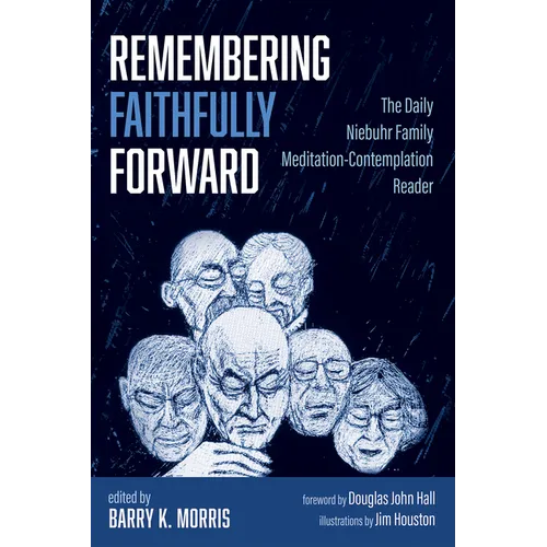 Remembering Faithfully Forward: The Daily Niebuhr Family Meditation-Contemplation Reader