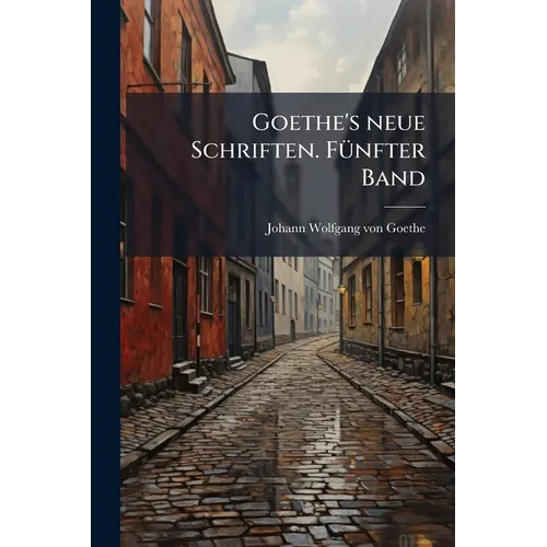 Goethe's neue Schriften. FÃ1/4nfter Band