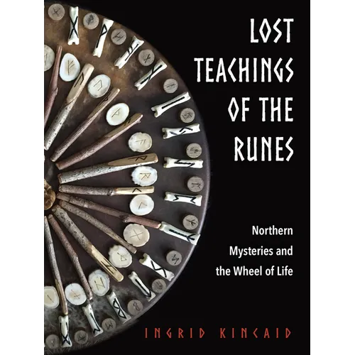 Lost Teachings of the Runes: Northern Mysteries and the Wheel of Life