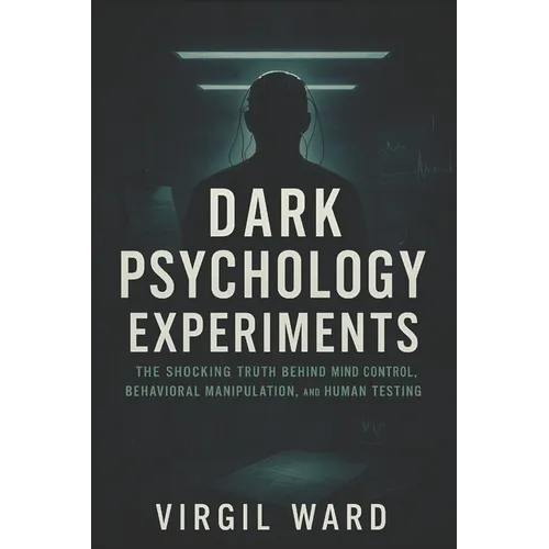 Dark Psychology Experiments: The Shocking Truth Behind Mind Control, Behavioral Manipulation, and Human Testing (2025) - Uncovering Covert Studies on