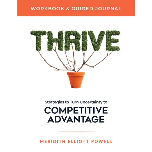 Thrive Workbook & Guided Journal: Strategies to Turn Uncertainty to Competitive Advantage