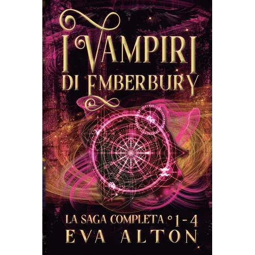 I Vampiri di Emberbury La Saga Completa (1-4): La Collezione Completa di Romanzi Rosa Paranormale di Streghe e Vampiri