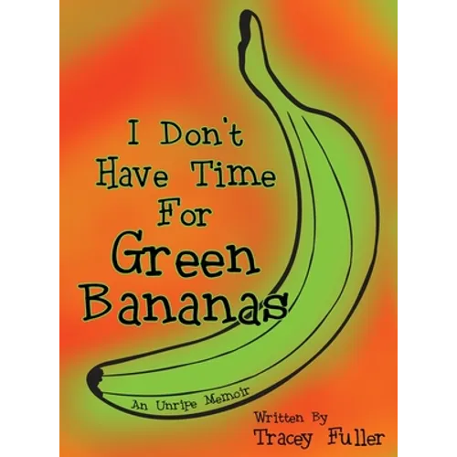 I Don't Have Time for Green Bananas
