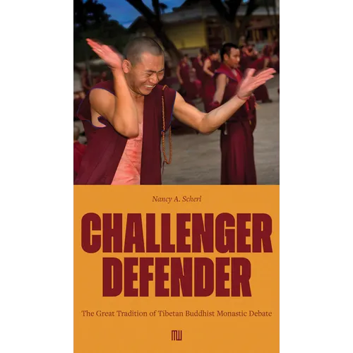 Nancy A. Scherl: Challenger Defender: The Great Tradition of Tibetan Buddhist Monastic Debate