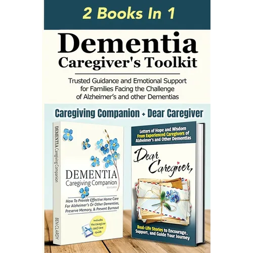 Dementia Caregiver's Toolkit: Trusted Guidance and Emotional Support for Families Facing the Challenge of Alzheimer's and Other Dementias