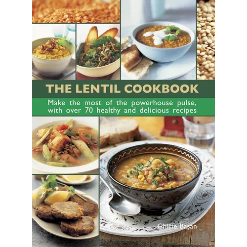The Lentil Cookbook: Make the Most of the Powerhouse Pulse, with 100 Healthy and Delicious Recipes