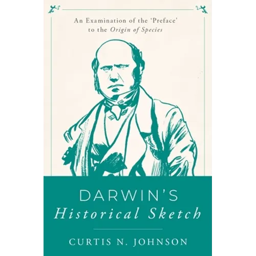 Darwin's Historical Sketch: An Examination of the 'Preface' to the Origin of Species