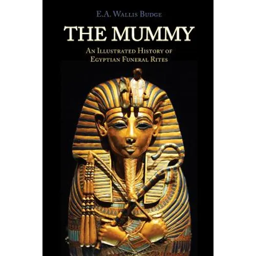 The Mummy: Chapters on Egyptian Funeral Archeology