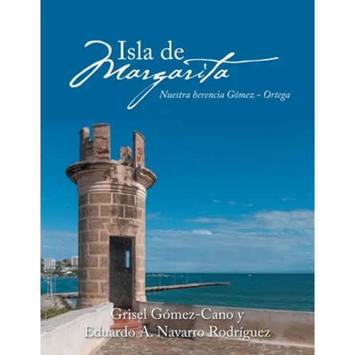 Isla De Margarita: Nuestra Herencia Gómez - Ortega