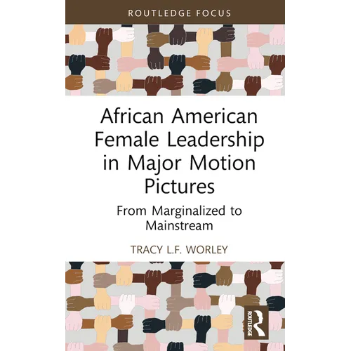African American Female Leadership in Major Motion Pictures: From Marginalized to Mainstream