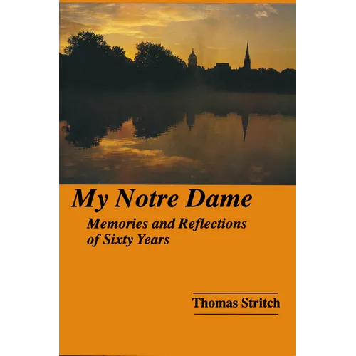 My Notre Dame: Memories and Reflections of Sixty Years