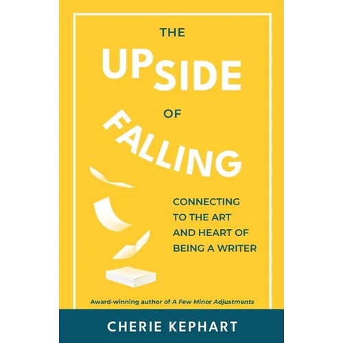 The Upside of Falling: Connecting to the Art and Heart of Being a Writer