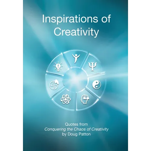Inspirations of Creativity: Quotes from Conquering the Chaos of Creativity