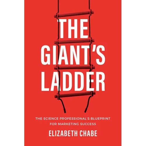 The Giant's Ladder: The Science Professional's Blueprint for Marketing Success