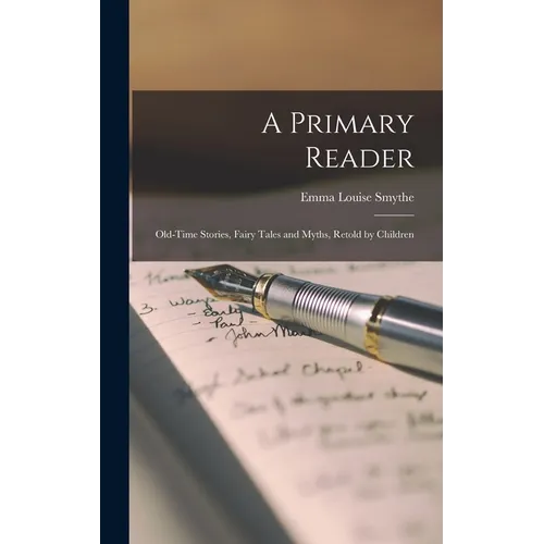 A Primary Reader: Old-Time Stories, Fairy Tales and Myths, Retold by Children
