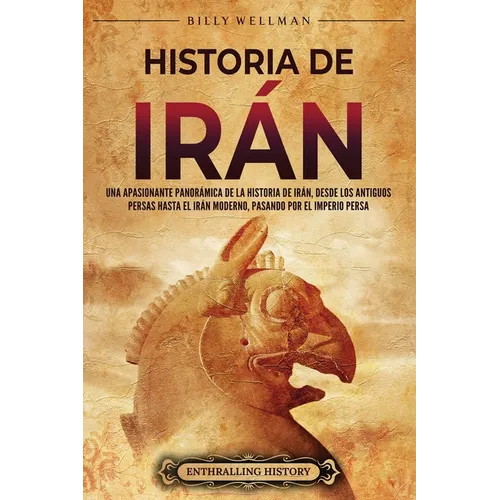 Historia de Irán: Una apasionante panorámica de la historia de Irán, desde los antiguos persas hasta el Irán moderno, pasando por el Imperio persa
